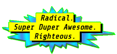 Animated gif of the words 'Radical. Super Duper Awesome.'